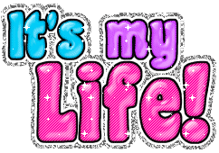 Its My Life Gif - Life Animated Gif, Pictures, Glitters